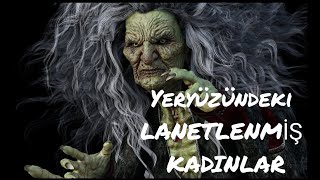 LANETLENMİŞ KADINLAR😱 |ŞEYTANIN YERYÜZÜNDEKİ TEMSİLCİLERİ!