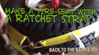 How to make a tire take air & Seat on a rim.w/a ratchet strap.