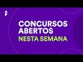 Concursos Abertos nesta Semana - 08 a 15 de Dezembro de 2024