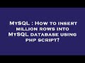 MySQL : How to insert million rows into MySQL database using php script?