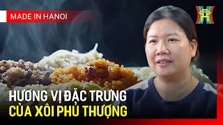 Xôi Phú Thượng: Tinh hoa ẩm thực Hà Nội | Made in Hanoi