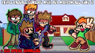 Triple Trouble(Consoku Mix) But Mattsworld Crew Sing it +Mattsworld Edd Sprite Download