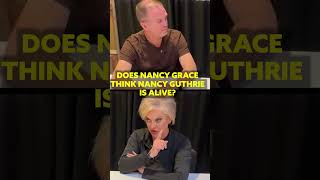 Nate Eaton asked Nancy Grace if she thinks Nancy Guthrie will ever be found