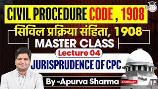 Civil Procedure Code, 1908 | Jurisprudence of CPC | Lecture- 4 | All Judiciary Exams | By Apurva Sir