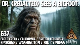 Dr. (Redacted) Sees a Bigfoot (A Collection of Interviews) | Bigfoot Society 637