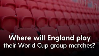 Where will England play their World Cup group stage matches?