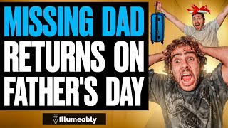MISSING Dad RETURNS On FATHER'S DAY, What Happens Is Shocking | Illumeably