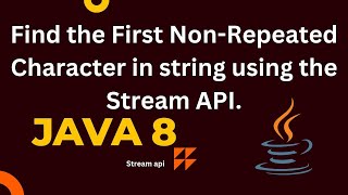 Find first non-repeating character from given string in java 8 program ?