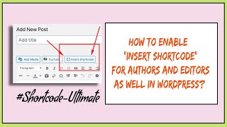 How to Enable "Insert Shortcode" for Authors and Editors As Well in WordPress?