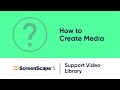 ScreenScape5 | Support Video Library | How to Create Media