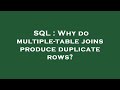 SQL : Why do multiple-table joins produce duplicate rows?