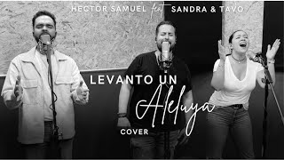 Hector Samuel feat Sandra y Tavo - Levanto un Aleluya (cover Aliento, Free Worship)