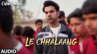 Chhalaang: Le Chhalaang (AUDIO) Rajkummar R, Nushrratt B | Daler Mehndi, Hitesh Sonik, Luv Ranjan