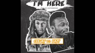 Ceejay - I ​'​ m Here Ft Eazy