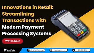 Innovations in Retail: Streamlining Transactions with Modern Payment Processing Systems