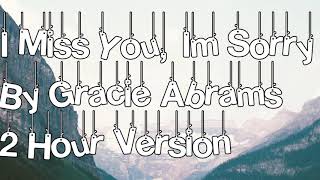 I Miss You, Im Sorry By Gracie Abrams 2 Hour Version