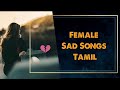 Female Sad Song Tamil | collection | love failure songs Tamil