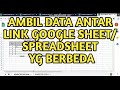 AMBIL DATA DI LINK YG BERBEDA,GOOGLE SPREAD SHEET