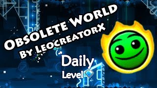 Geometry Dash - Obsolete World (By LeocreatorX) ~ Daily Level #210 [All Coins]