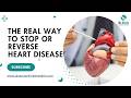 The REAL way to stop or reverse heart disease
