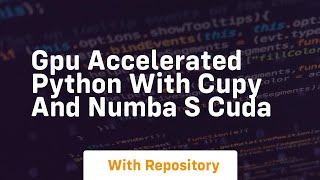 Gpu accelerated python with cupy and numba s cuda