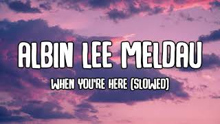 Albin Lee Meldau - When You're Here (Slowed)