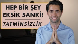 Hep Bir Şey Eksik Sanki! Tatminsizlik ile Başa Çık!