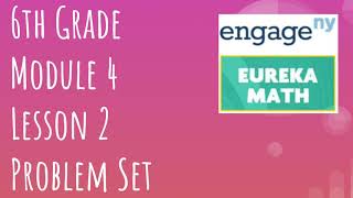 Engage NY // Eureka Math Grade 6 Module 4 Lesson 2 Problem Set