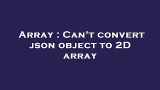 Array : Can't convert json object to 2D array