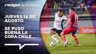 Sigue la COPA CHILE: Cae COLO COLO ante ÑUBLENSE, juega U. DE CHILE y más | RedGol en La Clave