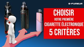 Tuto cigarette électronique - Quelle e cigarette choisir pour débuter (5 critères) ? - E-Fumeur new