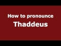 How to Pronounce Thaddeus - PronounceNames.com