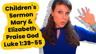 Children's Sermon Lesson: Mary and Elizabeth Praise God Luke 1:39-55