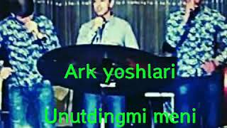 Ark yoshlari - Unutdingmi meni