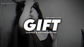 Gift- Slowed & Reverb | 1Eye & Garry Sandhu | Music | Lofi | Reverberation | Crack Aesthetic