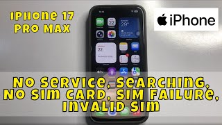 No Service, Searching, No Sim Card, SIM Failure, Invalid Sim - Fix! iPhone 17 Pro Max