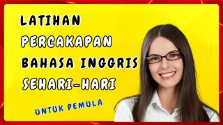 Untuk Pemula - Latihan Percakapan Bahasa Inggris Sehari-hari | Ep_114