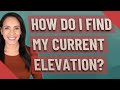 How do I find my current elevation?