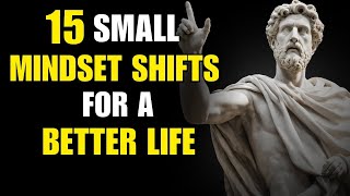 These 15 Small Mindset Shifts Will Change Your Life (Stoicism)