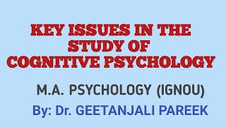KEY ISSUES IN THE STUDY OF COGNITIVE PSYCHOLOGY #cognitivepsychology @Dr.GeetanjaliPareek