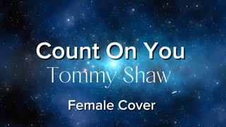 Count On You - Tommy Shaw - Female Version - Lyrics