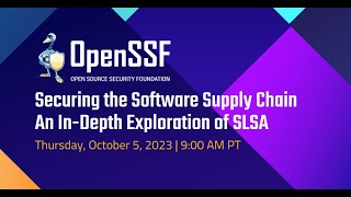 OpenSSF Tech Talk - Securing the Software Supply Chain: An In-Depth Exploration of SLSA