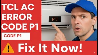 Error Code P1 in TCL Air Conditioner: Meaning, Causes, and Solutions to the Problem
