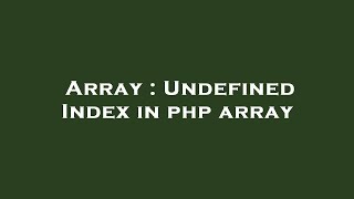 Array : Undefined Index in php array