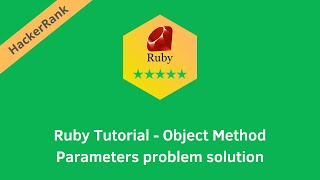HackerRank Ruby Tutorial - Object Method Parameters problem solution | Ruby problems solutions