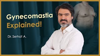 Gynecomastia Explained! | Listen From Dr. Serhat Atalay