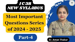 IC 38 New Syllabus 2024 - 25 Questions Series Part - 4 | IC 38 Questions Answers | Er. Aman thakur