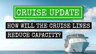 How Will Cruise Lines Reduce Capacity? | Your Cruise Experts At Harr Travel Have Some Ideas