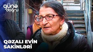 Günə doğru | Qəzalı evin sakinləri təhlükə ilə üz-üzə