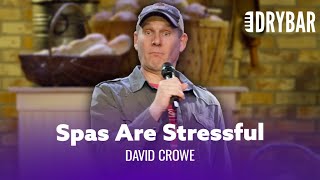Day Spas Will Make You Uptight. David Crowe - Full Special